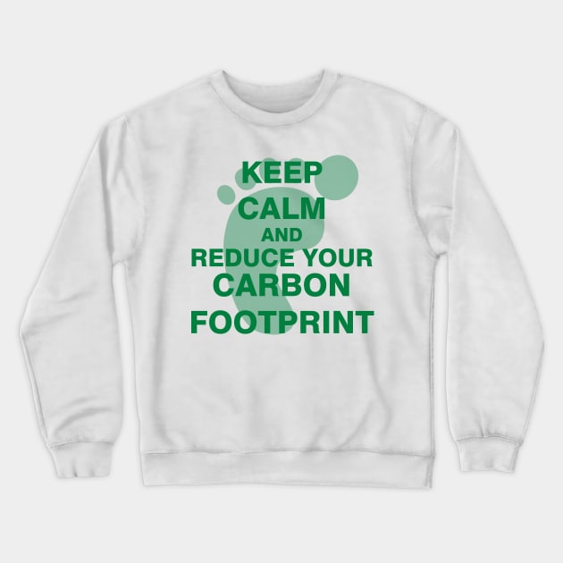 Keep Calm and Reduce Your Carbon Footprint Crewneck Sweatshirt by ESDesign